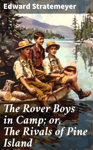 The Rover Boys in Camp; or, The Rivals of Pine Island