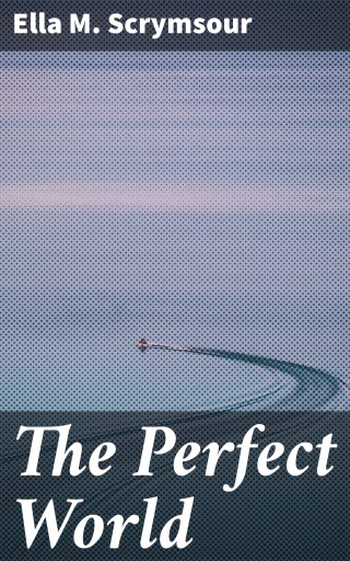 Portada del libro «The Perfect World», de Ella M. Scrymsour