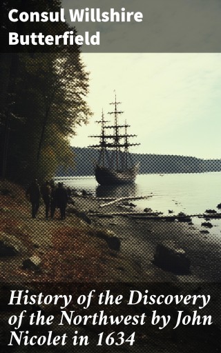 History of the Discovery of the Northwest by John Nicolet in 1634