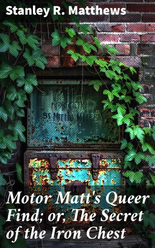 Motor Matt's Queer Find; or, The Secret of the Iron Chest