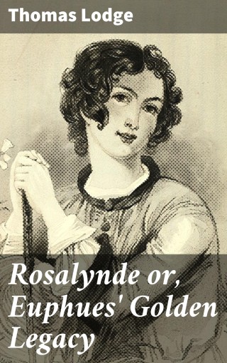 Rosalynde or, Euphues' Golden Legacy