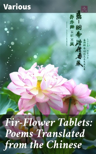 Fir-Flower Tablets: Poems Translated from the Chinese