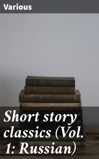 Short story classics (Vol. 1: Russian)