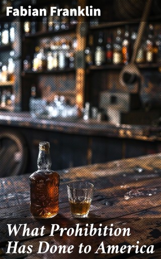 What Prohibition Has Done to America