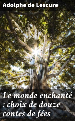 Portada del libro «Le monde enchanté : choix de douze contes de fées», de Adolphe de Lescure