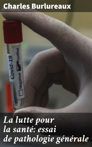 La lutte pour la santé: essai de pathologie générale