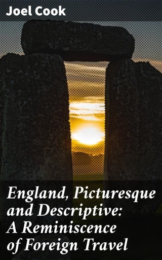 England, Picturesque and Descriptive: A Reminiscence of Foreign Travel