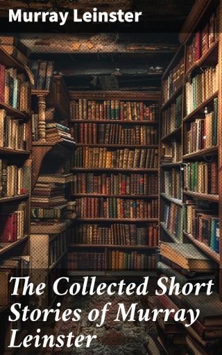 The Collected Short Stories of Murray Leinster