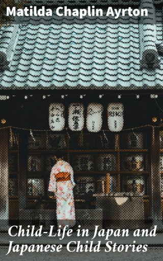 Child-Life in Japan and Japanese Child Stories