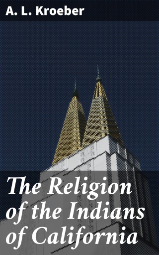 The Religion of the Indians of California