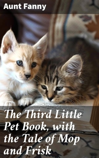 The Third Little Pet Book, with the Tale of Mop and Frisk