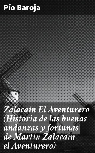 Zalacaín El Aventurero (Historia de las buenas andanzas y fortunas de Martín Zalacaín el Aventurero)