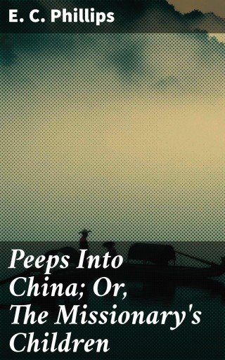 Peeps Into China; Or, The Missionary's Children
