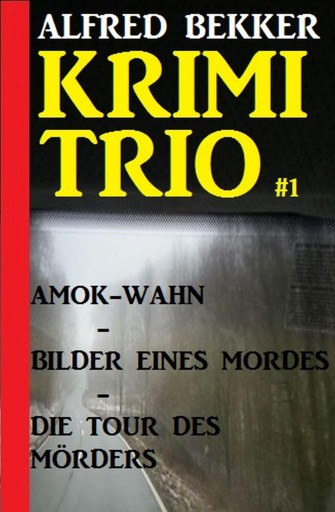 Portada del libro «Alfred Bekker Krimi Trio #1», de Alfred Bekker
