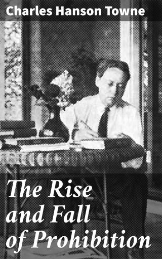 Portada del libro «The Rise and Fall of Prohibition», de Charles Hanson Towne