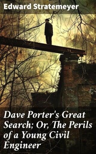 Dave Porter's Great Search; Or, The Perils of a Young Civil Engineer