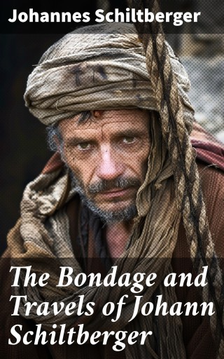 The Bondage and Travels of Johann Schiltberger