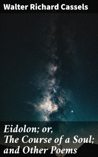 Eidolon; or, The Course of a Soul; and Other Poems