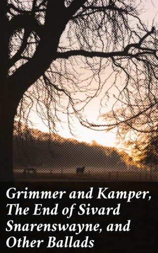 Grimmer and Kamper, The End of Sivard Snarenswayne, and Other Ballads