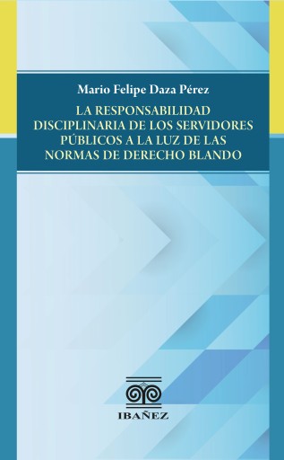 La responsabilidad disciplinaria de los servidores públicos a la luz de las normas de derecho blando