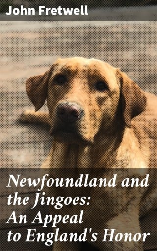 Newfoundland and the Jingoes: An Appeal to England's Honor
