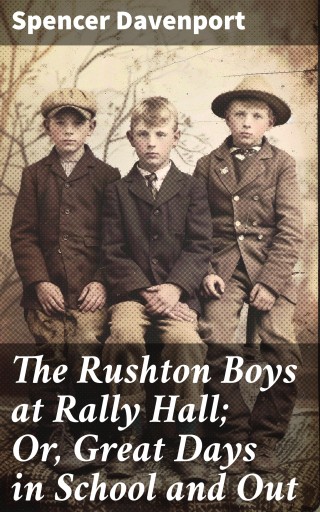 The Rushton Boys at Rally Hall; Or, Great Days in School and Out