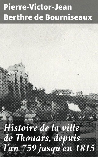 Portada del libro «Histoire de la ville de Thouars, depuis l'an 759 jusqu'en 1815», de Pierre-Victor-Jean Berthre de Bourniseaux