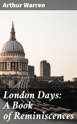 London Days: A Book of Reminiscences