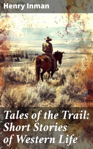 Tales of the Trail: Short Stories of Western Life