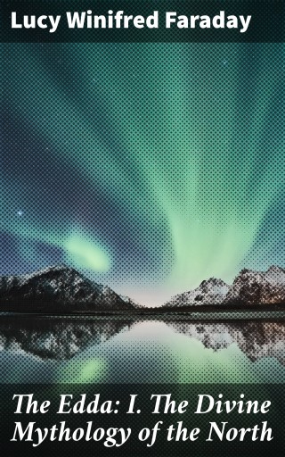 The Edda: I. The Divine Mythology of the North