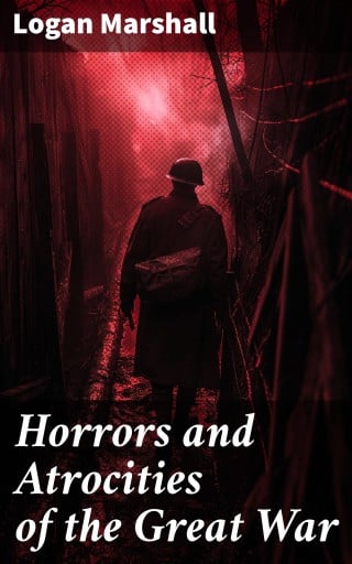 Horrors and Atrocities of the Great War