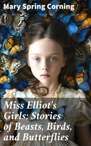 Miss Elliot's Girls: Stories of Beasts, Birds, and Butterflies