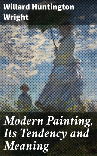 Modern Painting, Its Tendency and Meaning