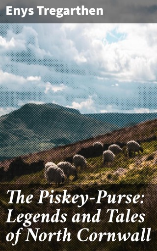 The Piskey-Purse: Legends and Tales of North Cornwall