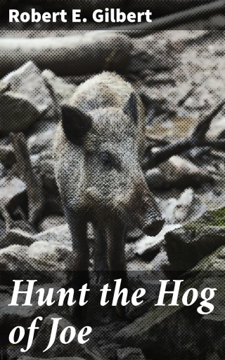 Portada del libro «Hunt the Hog of Joe», de Robert E. Gilbert