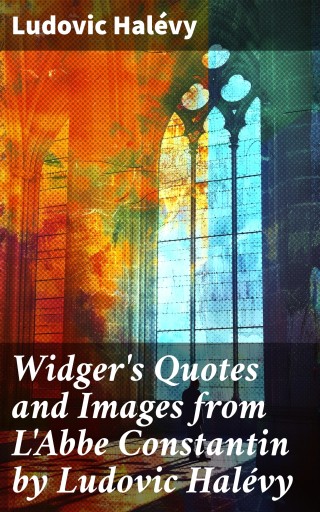 Widger's Quotes and Images from L'Abbe Constantin by Ludovic Halévy