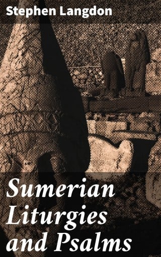Sumerian Liturgies and Psalms