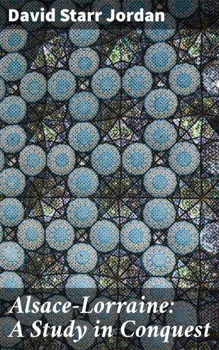 Alsace-Lorraine: A Study in Conquest