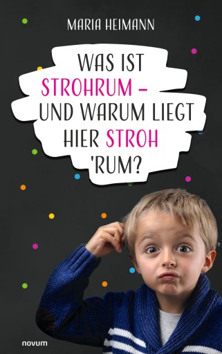 Portada del libro «Was ist Strohrum - und warum liegt hier Stroh 'rum?», de Maria Heimann