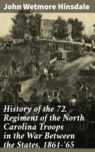 Portada del libro «History of the 72. Regiment of the North Carolina Troops in the War Between the States, 1861-'65», de John Wetmore Hinsdale