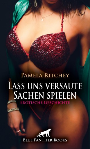 Lass uns versaute Sachen spielen | Erotische Geschichte