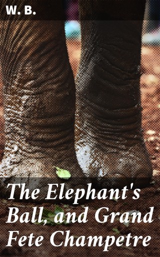The Elephant's Ball, and Grand Fete Champetre