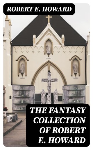 Portada del libro «The Fantasy Collection of Robert E. Howard», de Robert E. Howard