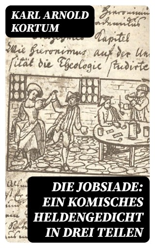 Die Jobsiade: Ein komisches Heldengedicht in drei Teilen