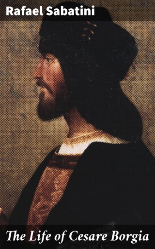 The Life of Cesare Borgia