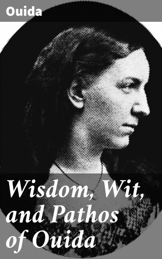 Wisdom, Wit, and Pathos of Ouida