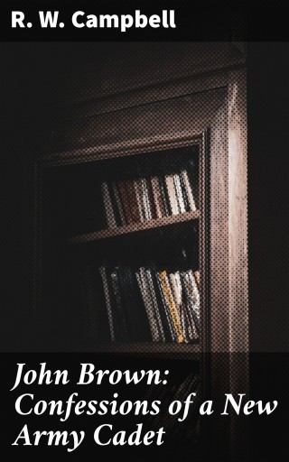 John Brown: Confessions of a New Army Cadet