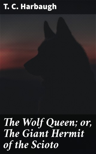 Portada del libro «The Wolf Queen; or, The Giant Hermit of the Scioto», de T. C. Harbaugh