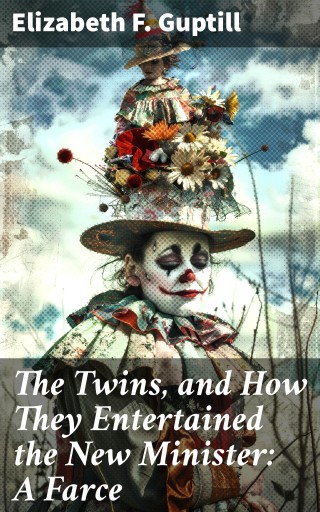 The Twins, and How They Entertained the New Minister: A Farce
