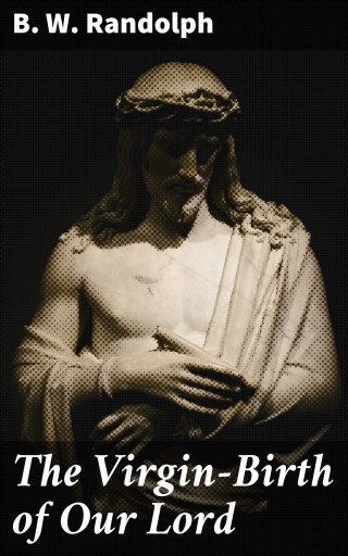 The Virgin-Birth of Our Lord